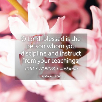Picture 05 - Psalm 94:12 GW - O Lord, blessed is the person whom you discipline - Bible Verse Picture