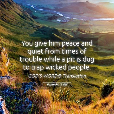 Picture 05 - Psalm 94:13 GW - You give him peace and quiet from times of - Bible Verse Picture