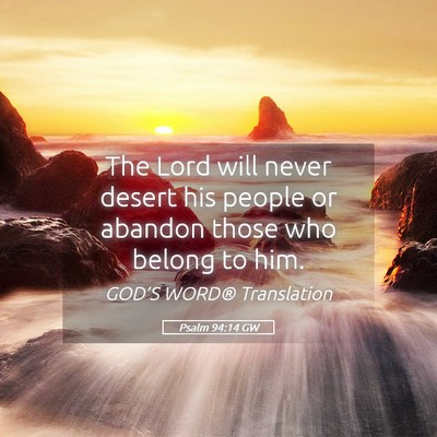 Picture 05 - Psalm 94:14 GW - The Lord will never desert his people or abandon - Bible Verse Picture