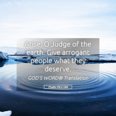 Picture 05 - Psalm 94:2 GW - Arise, O Judge of the earth. Give arrogant people - Bible Verse Picture