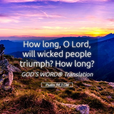 Picture 05 - Psalm 94:3 GW - How long, O Lord, will wicked people triumph? How - Bible Verse Picture