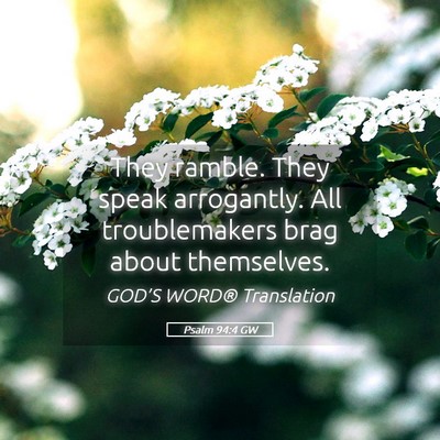Picture 05 - Psalm 94:4 GW - They ramble. They speak arrogantly. All - Bible Verse Picture