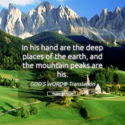 Picture 05 - Psalm 95:4 GW - In his hand are the deep places of the earth, and - Bible Verse Picture