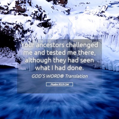 Picture 05 - Psalm 95:9 GW - Your ancestors challenged me and tested me there, - Bible Verse Picture