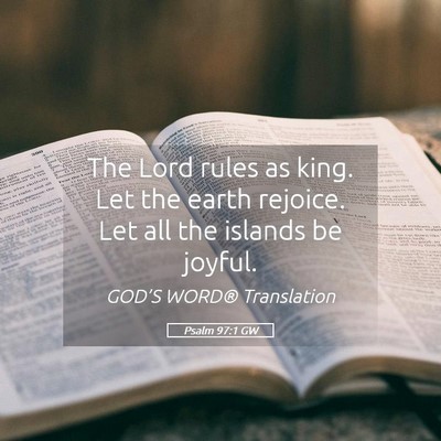 Picture 05 - Psalm 97:1 GW - The Lord rules as king. Let the earth rejoice. - Bible Verse Picture