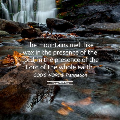Picture 05 - Psalm 97:5 GW - The mountains melt like wax in the presence of - Bible Verse Picture