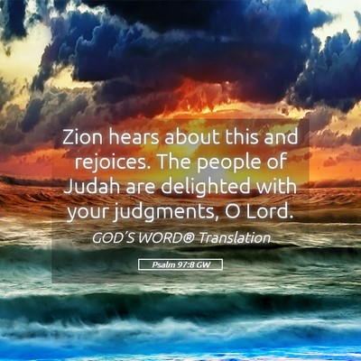 Picture 05 - Psalm 97:8 GW - Zion hears about this and rejoices. The people of - Bible Verse Picture