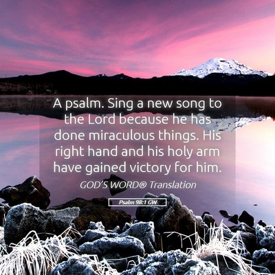 Picture 05 - Psalm 98:1 GW - A psalm. Sing a new song to the Lord because he - Bible Verse Picture