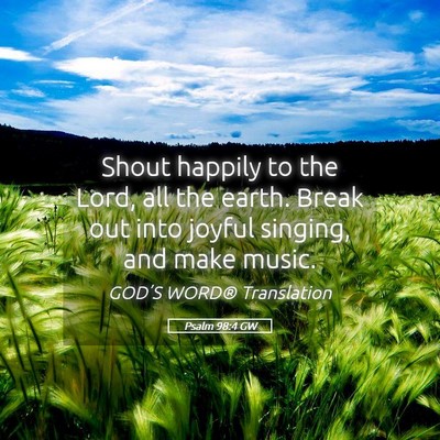 Picture 05 - Psalm 98:4 GW - Shout happily to the Lord, all the earth. Break - Bible Verse Picture