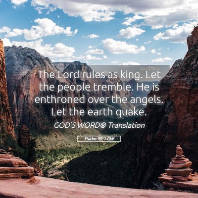 Picture 05 - Psalm 99:1 GW - The Lord rules as king. Let the people tremble. - Bible Verse Picture