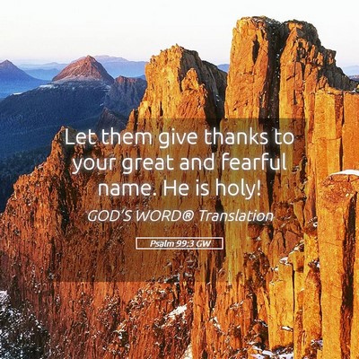 Picture 05 - Psalm 99:3 GW - Let them give thanks to your great and fearful - Bible Verse Picture