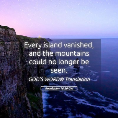 Picture 05 - Revelation 16:20 GW - Every island vanished, and the mountains could no - Bible Verse Picture