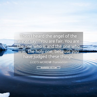 Picture 05 - Revelation 16:5 GW - Then I heard the angel of the water say, “You - Bible Verse Picture