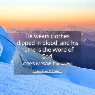 Picture 05 - Revelation 19:13 GW - He wears clothes dipped in blood, and his name is - Bible Verse Picture