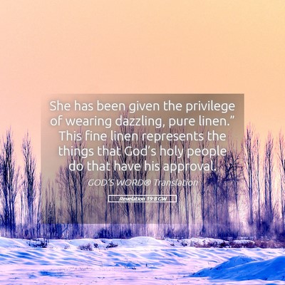 Picture 05 - Revelation 19:8 GW - She has been given the privilege of wearing - Bible Verse Picture