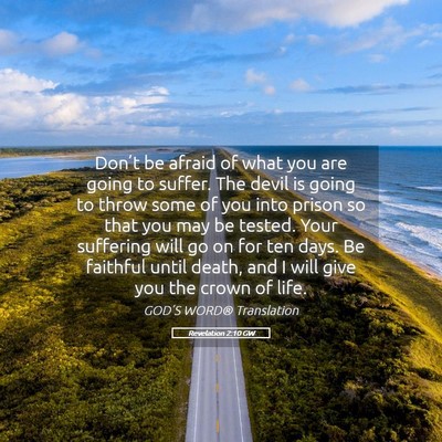 Picture 05 - Revelation 2:10 GW - Don’t be afraid of what you are going to - Bible Verse Picture