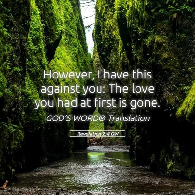 Picture 05 - Revelation 2:4 GW - However, I have this against you: The love you - Bible Verse Picture