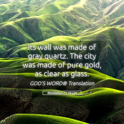 Picture 05 - Revelation 21:18 GW - Its wall was made of gray quartz. The city was - Bible Verse Picture