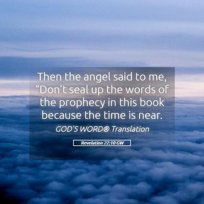 Picture 05 - Revelation 22:10 GW - Then the angel said to me, “Don’t seal up the - Bible Verse Picture