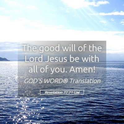 Picture 05 - Revelation 22:21 GW - The good will of the Lord Jesus be with all of - Bible Verse Picture