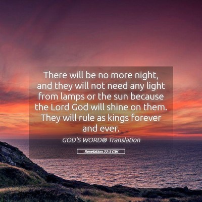 Picture 05 - Revelation 22:5 GW - There will be no more night, and they will not - Bible Verse Picture