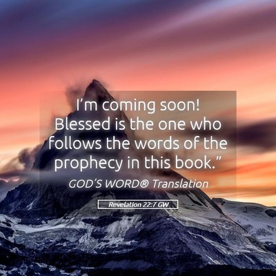 Picture 05 - Revelation 22:7 GW - I’m coming soon! Blessed is the one who follows - Bible Verse Picture