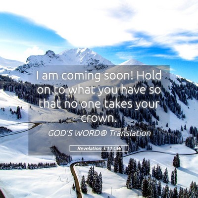 Picture 05 - Revelation 3:11 GW - I am coming soon! Hold on to what you have so - Bible Verse Picture