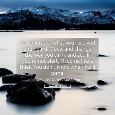 Picture 05 - Revelation 3:3 GW - So remember what you received and heard. Obey, - Bible Verse Picture