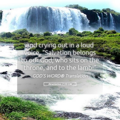 Picture 05 - Revelation 7:10 GW - and crying out in a loud voice, “Salvation - Bible Verse Picture