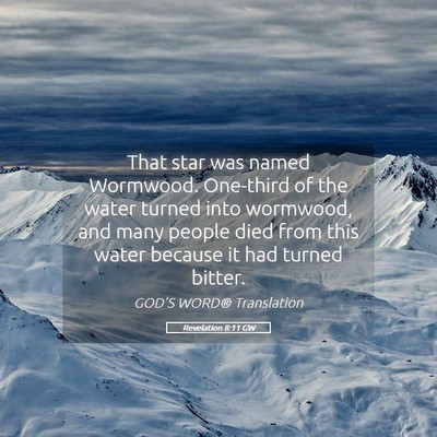 Picture 05 - Revelation 8:11 GW - That star was named Wormwood. One-third of the - Bible Verse Picture
