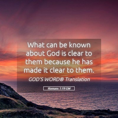 Picture 05 - Romans 1:19 GW - What can be known about God is clear to them - Bible Verse Picture