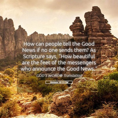 Picture 05 - Romans 10:15 GW - How can people tell the Good News if no one sends - Bible Verse Picture