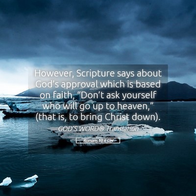 Picture 05 - Romans 10:6 GW - However, Scripture says about God’s approval - Bible Verse Picture