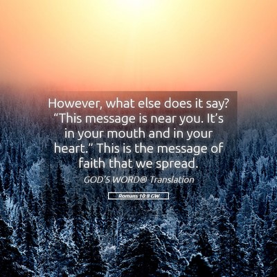 Picture 05 - Romans 10:8 GW - However, what else does it say? “This message - Bible Verse Picture