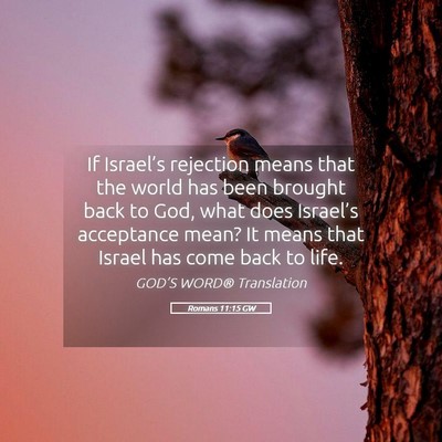 Picture 05 - Romans 11:15 GW - If Israel’s rejection means that the world has - Bible Verse Picture