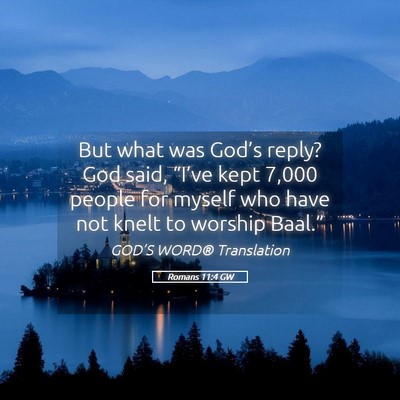Picture 05 - Romans 11:4 GW - But what was God’s reply? God said, “I’ve - Bible Verse Picture