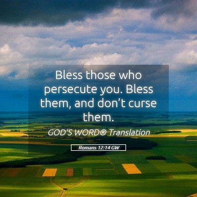 Picture 05 - Romans 12:14 GW - Bless those who persecute you. Bless them, and - Bible Verse Picture