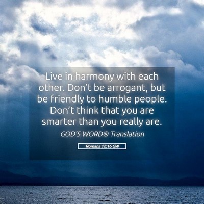 Picture 05 - Romans 12:16 GW - Live in harmony with each other. Don’t be - Bible Verse Picture