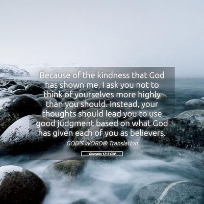 Picture 05 - Romans 12:3 GW - Because of the kindness that God has shown me, I - Bible Verse Picture