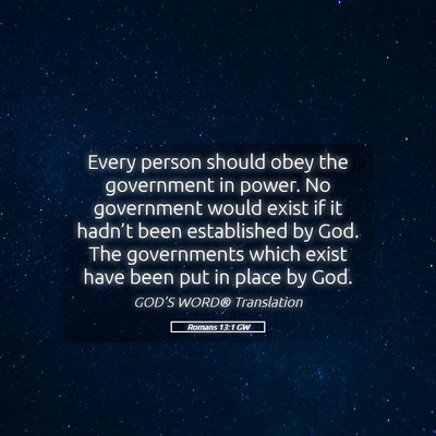 Picture 05 - Romans 13:1 GW - Every person should obey the government in power. - Bible Verse Picture