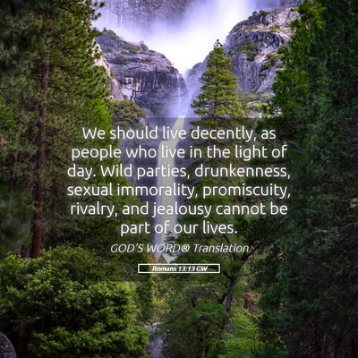Picture 05 - Romans 13:13 GW - We should live decently, as people who live in - Bible Verse Picture