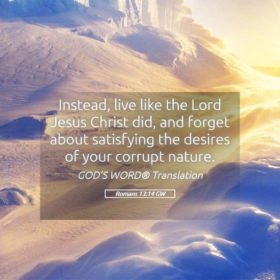 Picture 05 - Romans 13:14 GW - Instead, live like the Lord Jesus Christ did, and - Bible Verse Picture