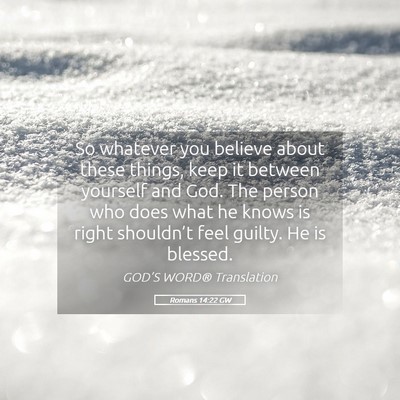 Picture 05 - Romans 14:22 GW - So whatever you believe about these things, keep - Bible Verse Picture