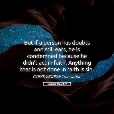 Picture 05 - Romans 14:23 GW - But if a person has doubts and still eats, he is - Bible Verse Picture