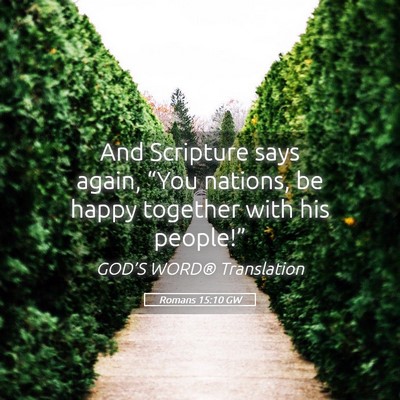 Picture 05 - Romans 15:10 GW - And Scripture says again, “You nations, be - Bible Verse Picture