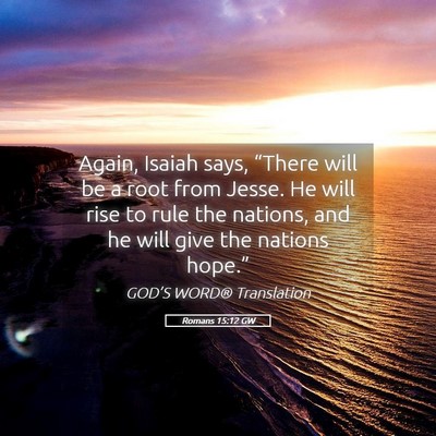 Picture 05 - Romans 15:12 GW - Again, Isaiah says, “There will be a root from - Bible Verse Picture