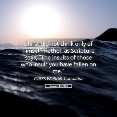 Picture 05 - Romans 15:3 GW - Christ did not think only of himself. Rather, as - Bible Verse Picture