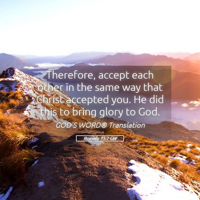 Picture 05 - Romans 15:7 GW - Therefore, accept each other in the same way that - Bible Verse Picture