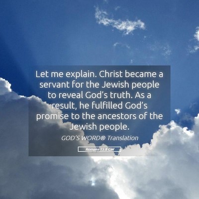 Picture 05 - Romans 15:8 GW - Let me explain. Christ became a servant for the - Bible Verse Picture