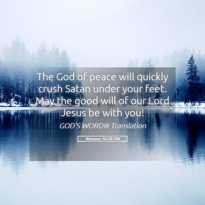 Picture 05 - Romans 16:20 GW - The God of peace will quickly crush Satan under - Bible Verse Picture